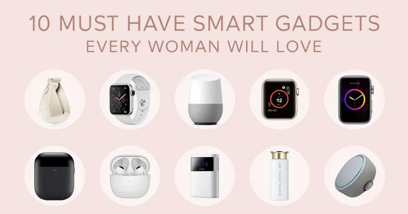 10 Must-Have Smart Gadgets Every Woman Will Love