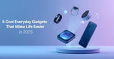 5 Cool Everyday Gadgets That Make Life Easier in 2026